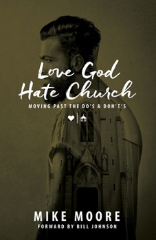 Paperback Love God Hate Church: Moving Past the Do's and Don't's: Moving Past the Do's and Don't's Book