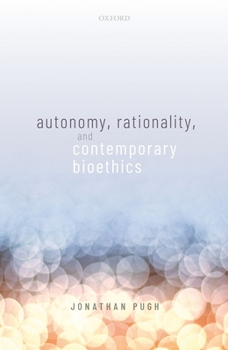 Hardcover Autonomy, Rationality, and Contemporary Bioethics Book