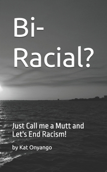 Paperback Bi-Racial?: Just Call me a Mutt and Let's End Racism! Book