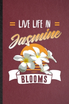 Paperback Live Life in Jasmine Blooms: Lined Notebook For Jasmine Florist Gardener. Funny Ruled Journal For Gardening Plant Lady. Unique Student Teacher Blan Book