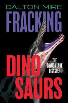 Paperback Fracking Dinosaurs: The Cayuga Lake Disaster Book