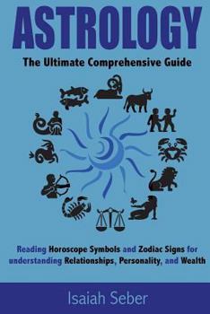 Paperback Astrology: The Ultimate Comprehensive Guide on Reading Horoscope Symbols and Zodiac Signs for Understanding Relationships, Person Book
