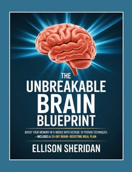 Paperback The Unbreakable Brain Blueprint: Boost Your Memory in 9 Weeks with 19 Proven Techniques - Includes a 30-Day Brain-Boosting Meal Plan Book