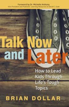 Paperback Talk Now and Later: How to Lead Kids Through Life's Tough Topics Book