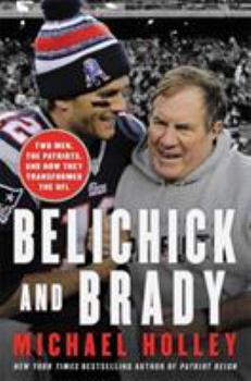 Hardcover Belichick and Brady: Two Men, the Patriots, and How They Revolutionized Football Book