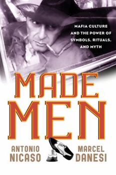 Paperback Made Men: Mafia Culture and the Power of Symbols, Rituals, and Myth Book