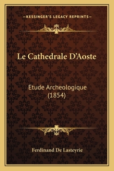 Paperback Le Cathedrale D'Aoste: Etude Archeologique (1854) [French] Book