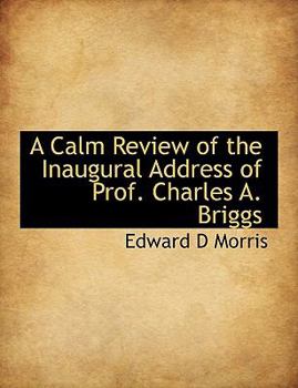 A Calm Review of the Inaugural Address of Prof Charles a Briggs