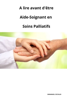 Paperback A Lire Avant d'Être Aide-Soignant En Soins Palliatifs [French] Book