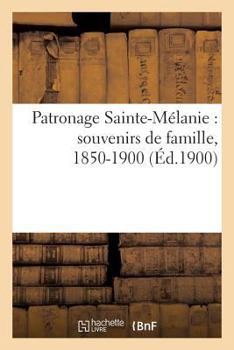 Paperback Patronage Sainte-Mélanie: Souvenirs de Famille, 1850-1900 [French] Book