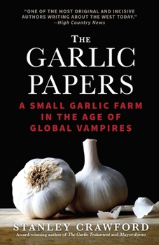 Paperback The Garlic Papers: A Small Garlic Farm in the Age of Global Vampires Book