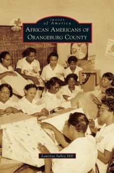 African Americans of Orangeburg County (Images of America: South Carolina) - Book  of the Images of America: South Carolina