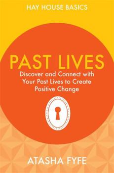 Paperback Past Lives: Discover and Connect with Your Past Lives to Create Positive Change (Hay House Basics) Book