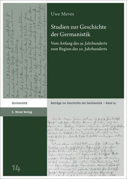 Hardcover Studien Zur Geschichte Der Germanistik: Vom Anfang Des 19. Jahrhunderts Zum Beginn Des 20. Jahrhunderts [German] Book