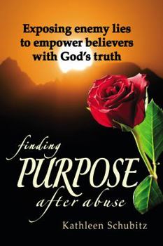 Paperback Finding Purpose after Abuse: Exposing enemy lies to empower believers with God's truth Book