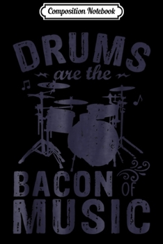 Composition Notebook: Drums Are The Bacon Of Music gift for men women Journal/Notebook Blank Lined Ruled 6x9 100 Pages