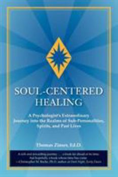 Paperback Soul-Centered Healing: A Psychologist's Extraordinary Journey Into the Realms of Sub-Personalities, Spirits, and Past Lives Book