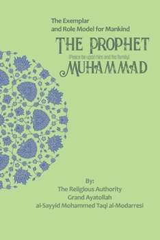 The Exemplar and Role Model for Mankind: The Prophet Muhammad (The Lives of the Infallibles)