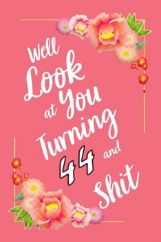 Paperback Well Look at You Turning 44 and Shit Notebook Gift: Lined Notebook / Journal Gift, 120 Pages, 6x9, Soft Cover, Matte Finish Book