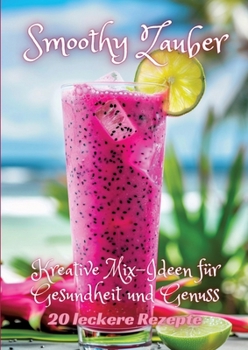 Paperback Smoothy Zauber: Kreative Mix-Ideen für Gesundheit und Genuss [German] Book