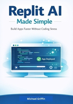 Paperback Replit AI Made Simple: Build Apps Faster Without Coding Stress Book