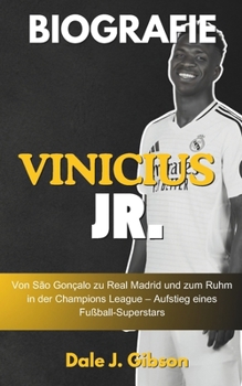 Paperback Vinicius Jr. Biografie: Von São Gonçalo über Real Madrid und den Ruhm der Champions League - Aufstieg eines Fußball-Superstars - Die inspirier [German] Book