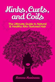 Paperback Kinks, Curls, and Coils: The Ultimate Guide to Natural & Healthy Afro Textured Hair Book