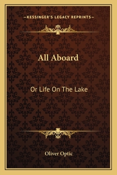 All aboard: or, Life on the lake ; a sequel to "The boat club"