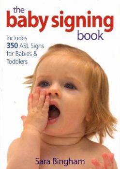 Paperback The Baby Signing Book: Includes 350 ASL Signs for Babies and Toddlers Book