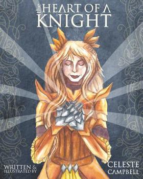 Paperback The Heart of a Knight: Written and Illustrated by Celeste Campbell Book