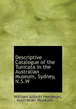 Paperback Descriptive Catalogue of the Tunicata in the Australian Museum, Sydney, N.S.W Book