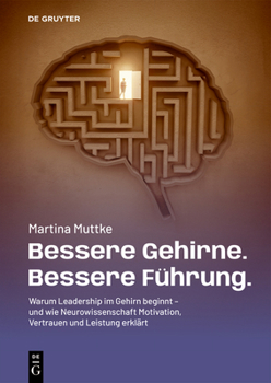 Paperback Bessere Gehirne. Bessere Führung.: Warum Leadership Im Gehirn Beginnt - Und Wie Neurowissenschaft Motivation, Vertrauen Und Leistung Erklärt [German] Book
