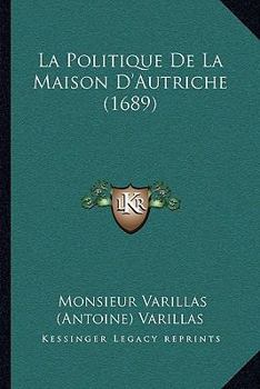 Paperback La Politique De La Maison D'Autriche (1689) [French] Book