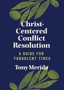 Paperback Christ-Centered Conflict Resolution: A Guide for Turbulent Times Book