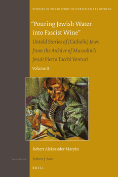 Hardcover Pouring Jewish Water Into Fascist Wine: Untold Stories of (Catholic) Jews from the Archive of Mussolini's Jesuit Pietro Tacchi Venturi. Volume II Book