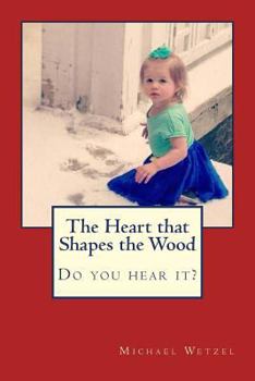 Paperback The Heart that Shapes the Wood Book