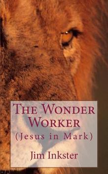 Paperback The Wonder Worker: Jesus in the Book of Mark Book