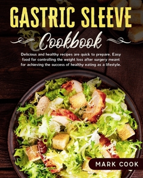 Paperback Gastric Sleeve Cookbook: Delicious and healthy recipes are quick to prepare. Easy food for controlling the weight loss after surgery, meant for Book