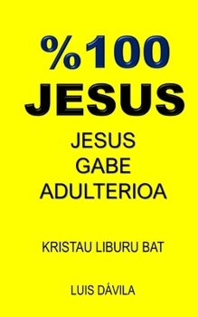 Paperback %100 Jesus: Jesus Gabe Adulterioa [Basque] Book