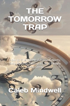 Paperback The Tomorrow Trap: How to Silence Nighttime Anxiety, Stop Racing Thoughts, and Finally Sleep Deep Book