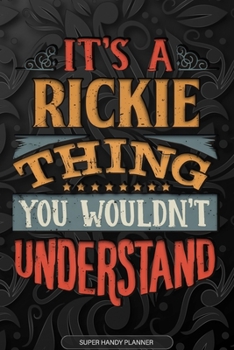 Its A Rickie Thing You Wouldnt Understand: Rickie Name Planner With Notebook Journal Calendar Personal Goals Password Manager & Much More, Perfect Gift For Rickie