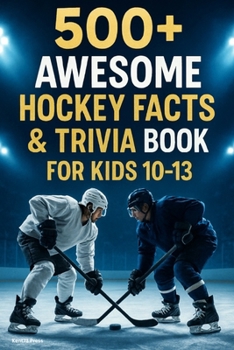 500+ Awesome Hockey Facts and Trivia Book For Kids 10-13