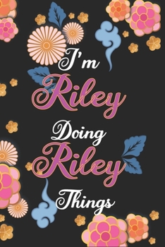 Paperback I'm Riley Doing Riley Things Notebook Birthday Gift: Personalized Name Journal Writing Notebook For Girls and Women, 100 Pages, 6x9, Soft Cover, Matte Book