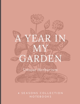 Paperback A year in my garden, Unique herbarium: A perfect notebook for nature and herb-lovers - for plant collecting, sketching and identifying leaves and flow Book