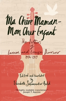 Paperback Ma Chère Maman - Mon Cher Enfant: The Letters of Lucien and Louise Durosoir, 1914-1919 Book