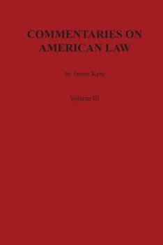 Paperback Commentaries on American Law, Volume III Book