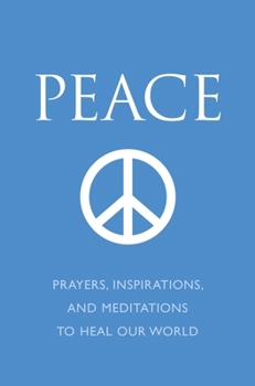 Hardcover Peace: Prayers, Inspirations, and Meditations to Heal Our World Book