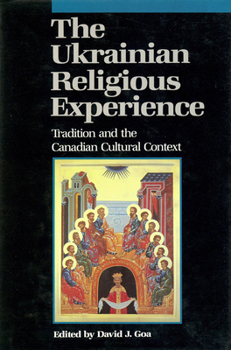 Hardcover Ukrainian Religious Experience: Tradition and the Canadian Cultural Context Book