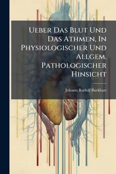 Paperback Ueber Das Blut Und Das Athmen, In Physiologischer Und Allgem. Pathologischer Hinsicht [German] Book