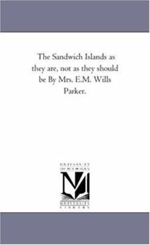 Paperback The Sandwich Islands as they are, not as they should be By Mrs. E.M. Wills Parker. Book
